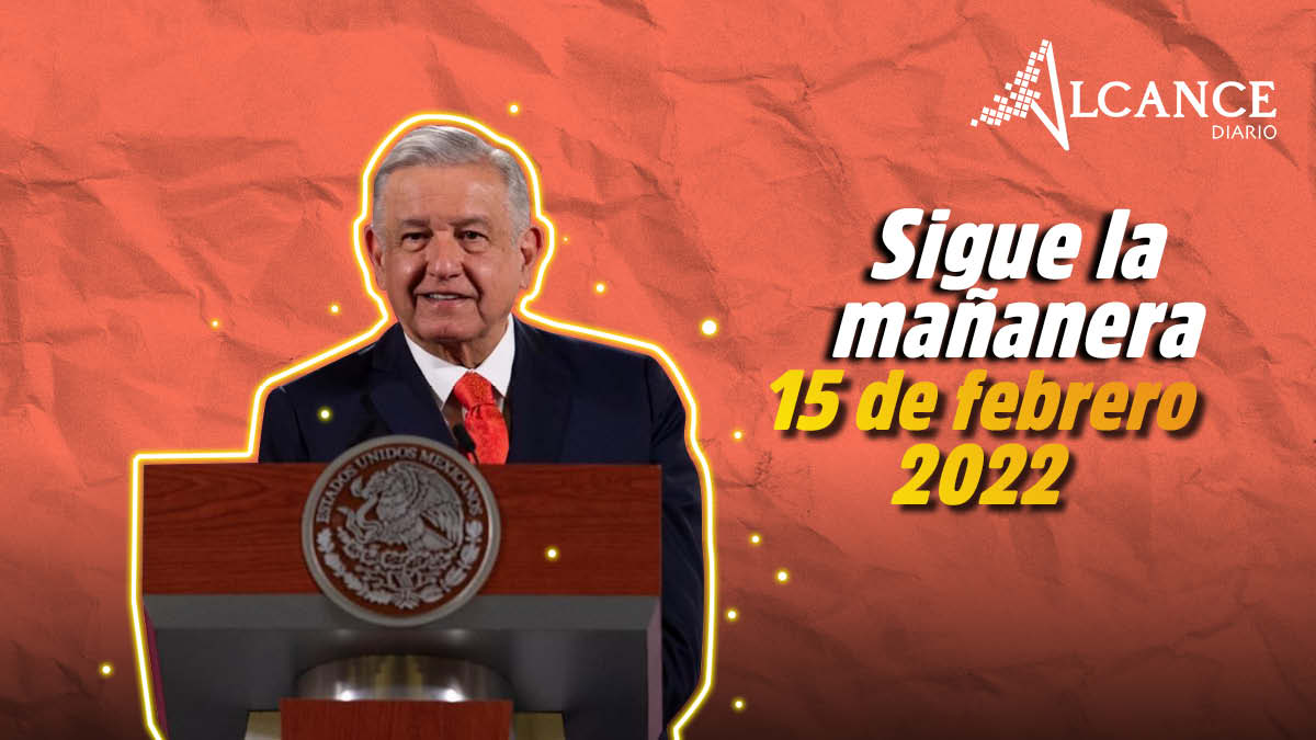 Mañanera 15 de febrero 2022