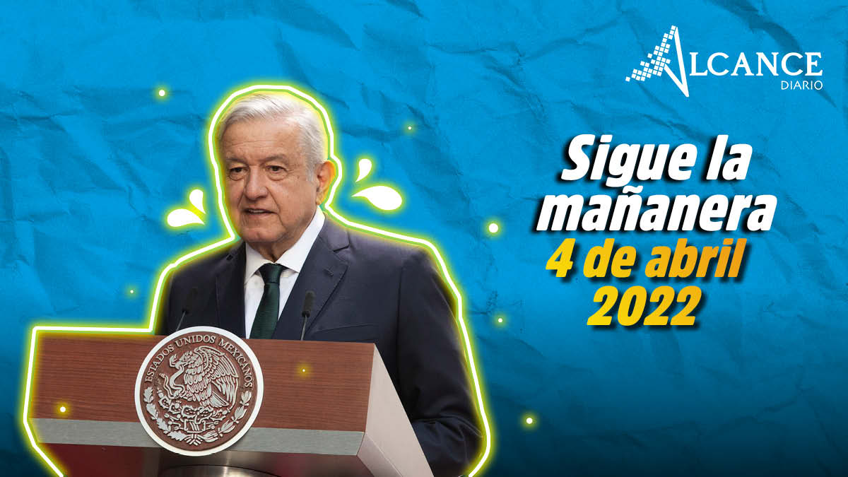 Mañanera 4 de abril 2022