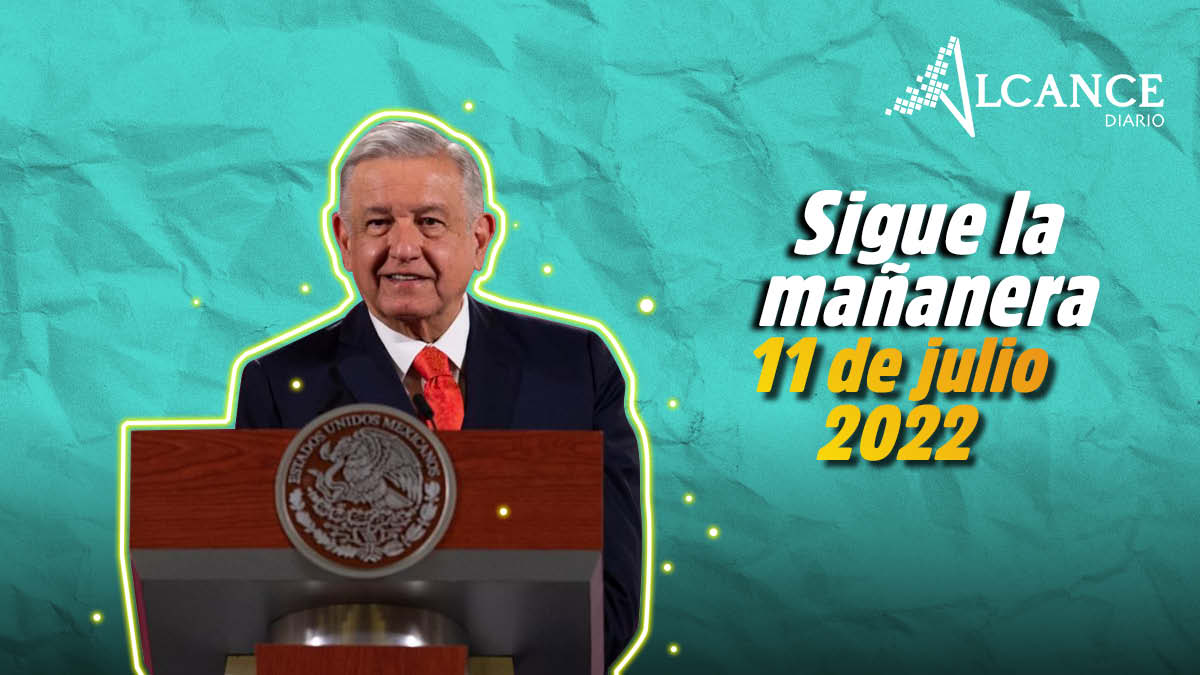 Mañanera 11 de julio 2022