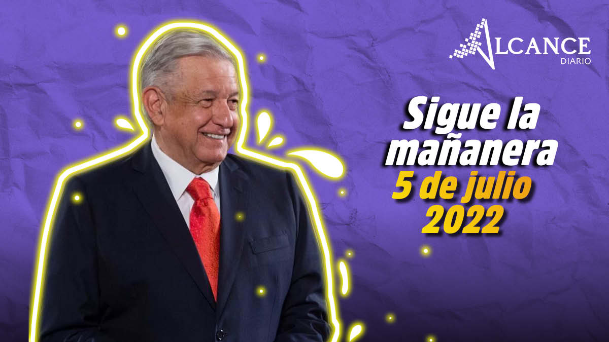 Mañanera 5 de julio 2022