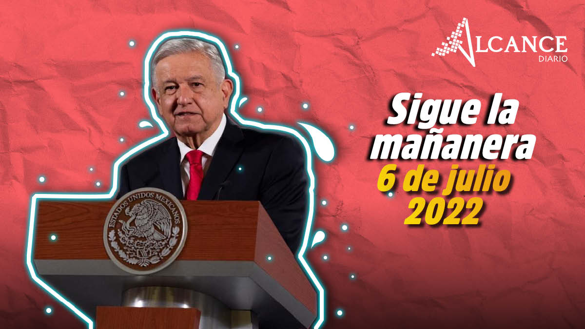 Mañanera 6 de julio 2022