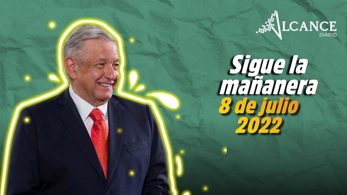 Mañanera 8 de julio 2022