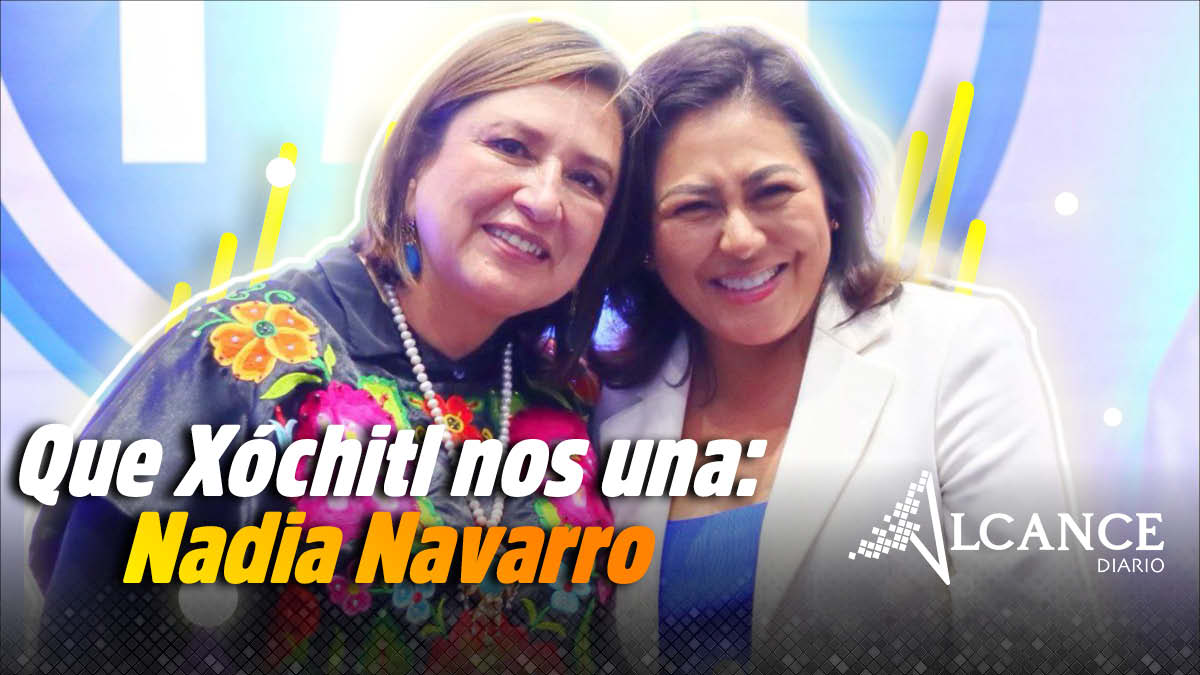 Que Xóchitl Gálvez nos una- Nadia Navarro