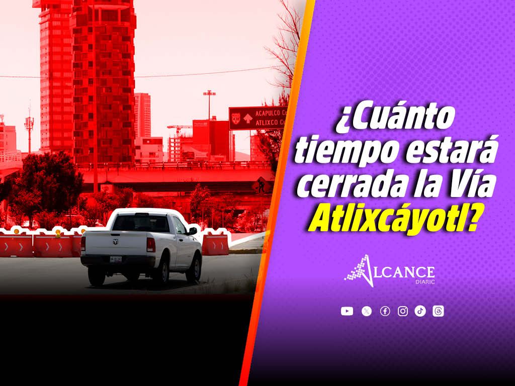 ¡Hasta dos meses! Inicia el cierre de la Vía Atlixcáyotl a la altura del Periférico Ecológico
