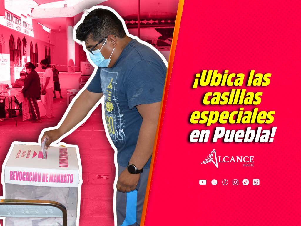 En Puebla se instalarán 77 casillas especiales; así puedes ubicarlas para votar el 2 de junio