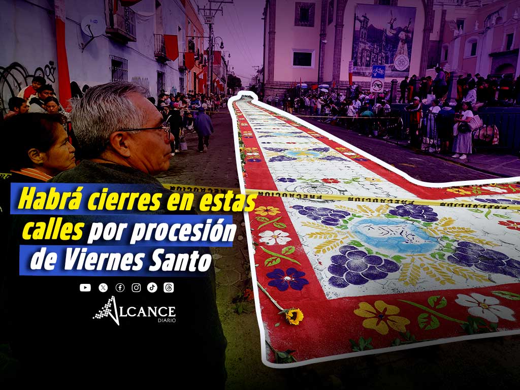 Estas son las calles que están cerradas por la Procesión de Viernes Santo en Puebla