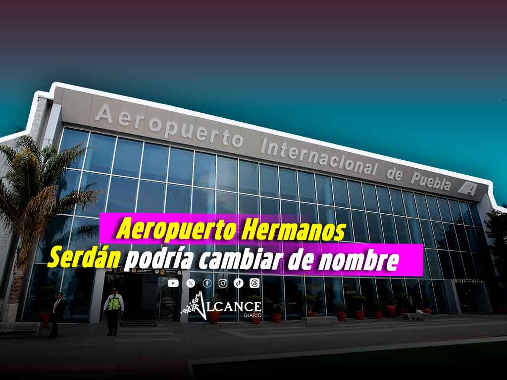 Plantean cambiar nombre a aeropuerto Hermanos Serdán para agregar distintivo “5 de Mayo”