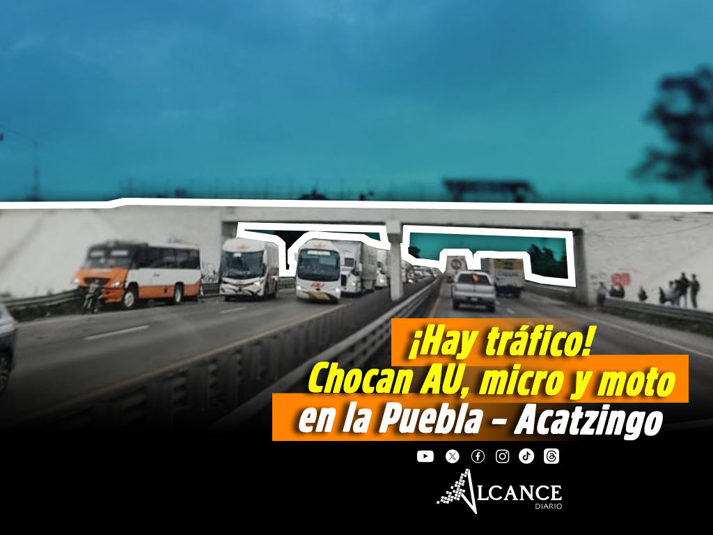 Continúa tráfico en la Autopista Puebla – Acatzingo tras choque entre AU, micro y moto