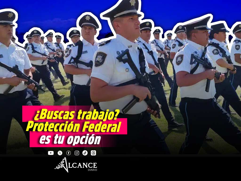 ¿Buscas trabajo? Hay vacantes para Protección Federal