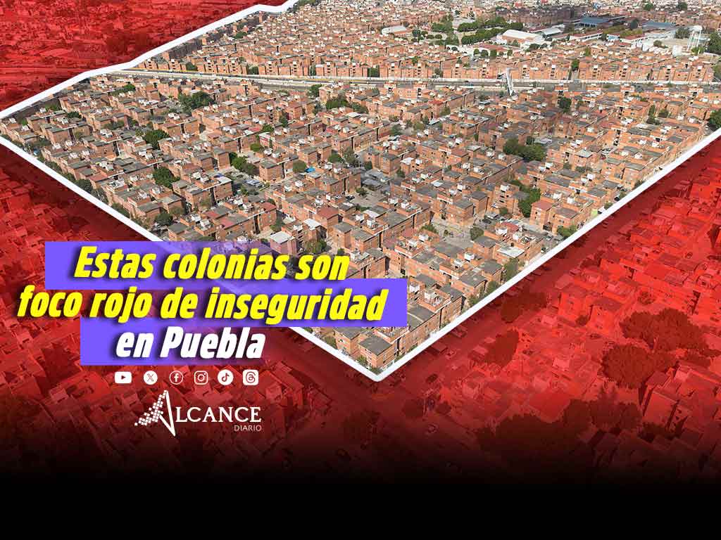 Más de diez colonias de Puebla con focos rojos por narcomenudeo, robo a transporte y transeúnte