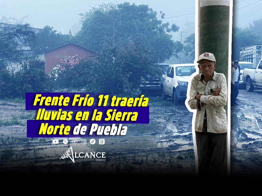 Alertan por posibles lluvias en la Sierra Norte y Nororiental de Puebla por Frente Frío 11