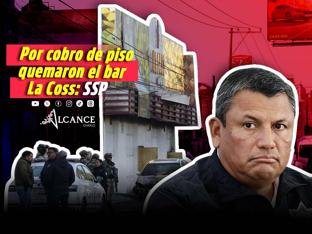 Narcomenudeo y cobro de piso, los móviles del incendio al bar La Coss: SSP