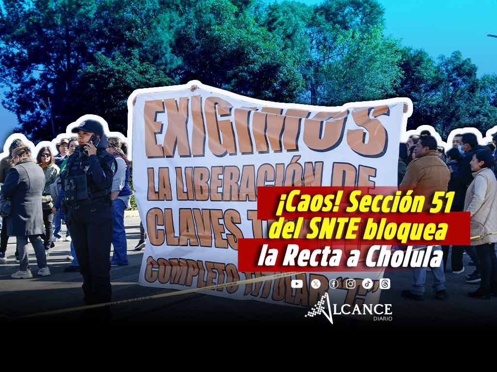 Maestros de la Sección 51 del SNTE mantienen bloqueo en la Recta a Cholula