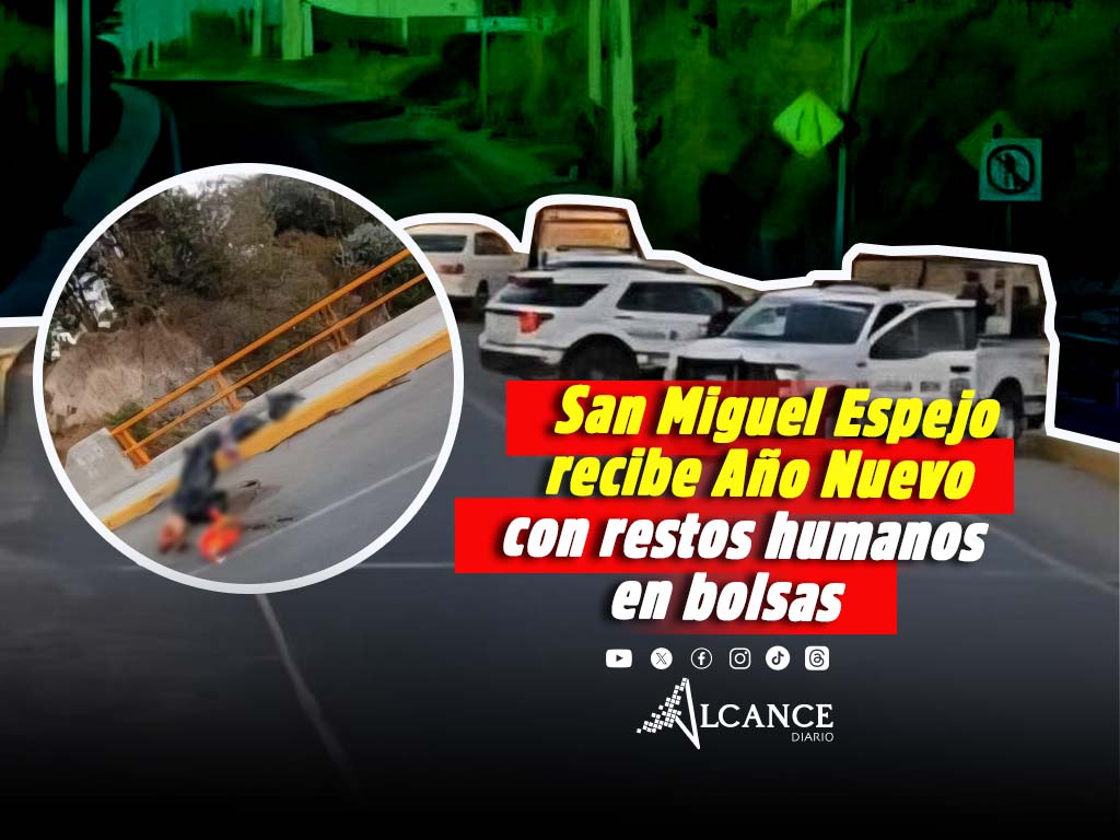 Año Nuevo amanece con restos humanos en bolsas negras en San Miguel Espejo