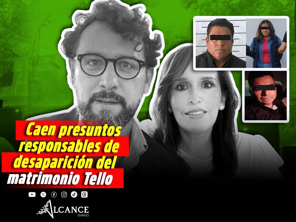 Detienen en operativos a presuntos responsables de la desaparición del matrimonio Tello