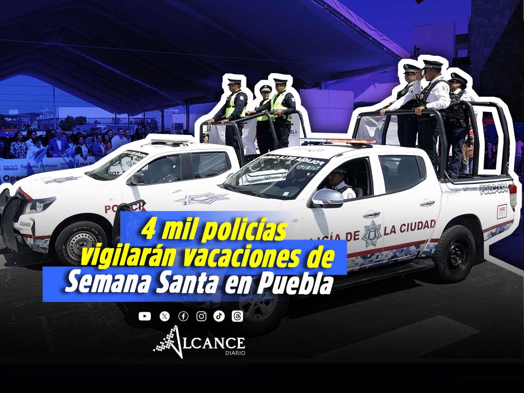 Desplegarán 4 mil elementos para operativo Vacaciones Seguras Semana Santa 2026 en Puebla 
