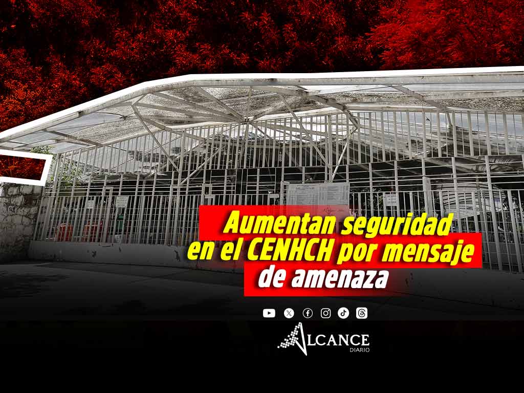 Activan protocolo por presunto mensaje de amenaza en instalaciones del CENHCH