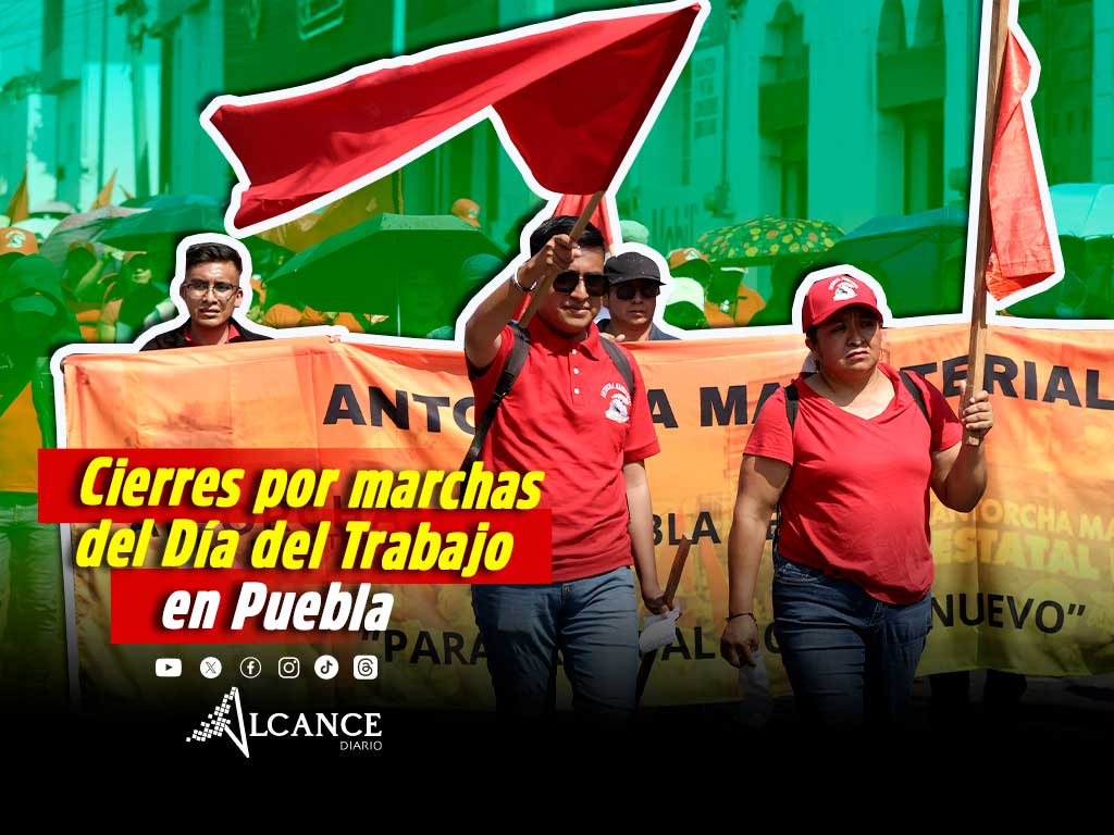 ¿Qué calles estarán cerradas? Estas son las marchas que habrá en Puebla por el 1 de Mayo
