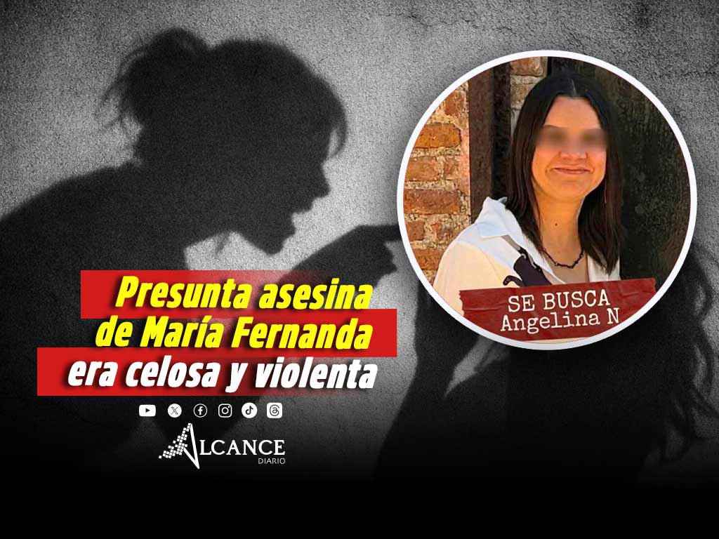 Angelina era una persona celosa y violenta con María Fernanda; continúa su búsqueda