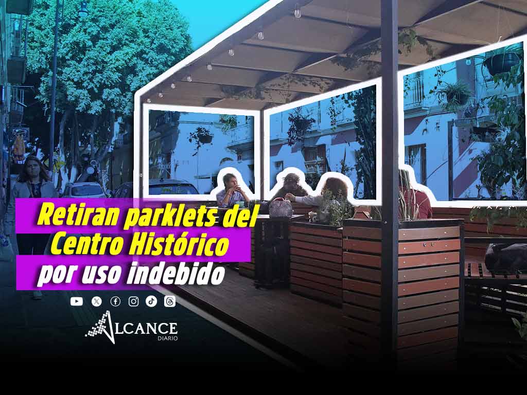 Ayuntamiento retira parklets por uso indebido en el Centro Histórico