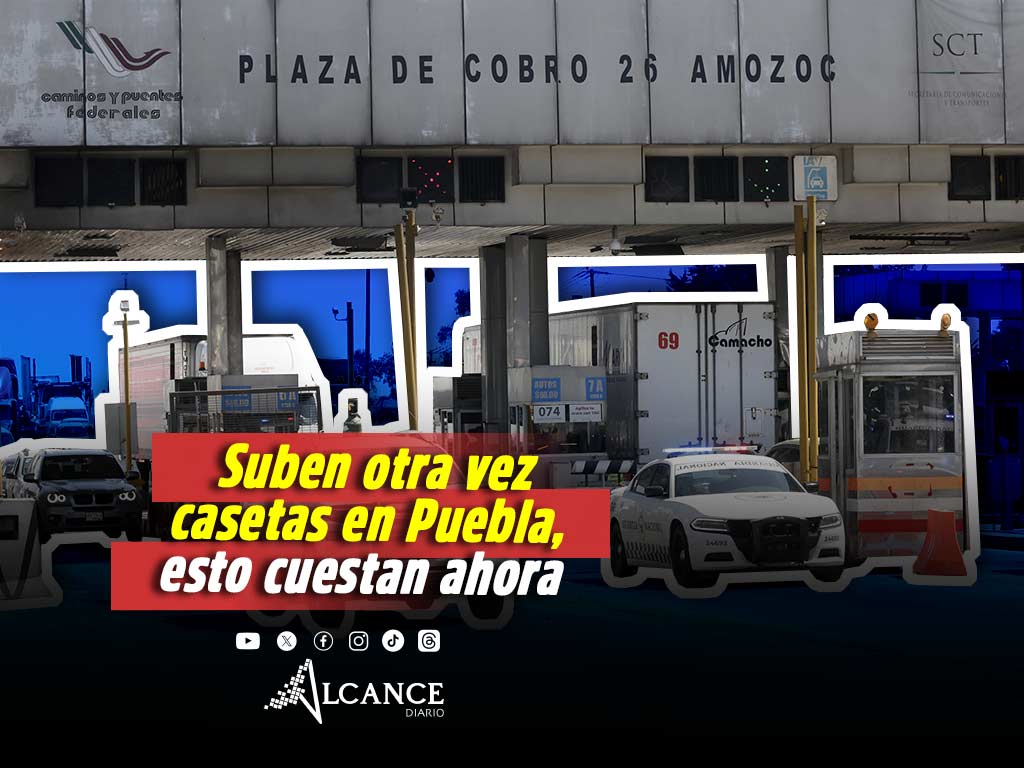Suben casetas en Puebla otra vez: CAPUFE aplica aumento de hasta 5% desde este 13 de abril