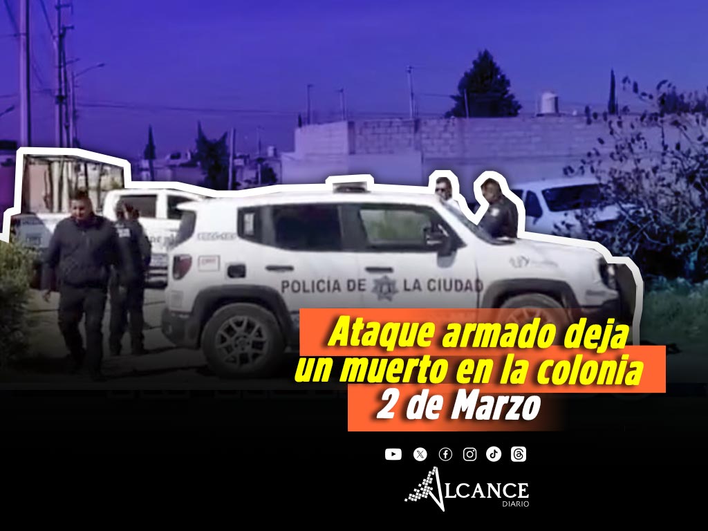 En ataque ejecutan a balazos a un hombre en la colonia 2 de Marzo, en La Resurrección