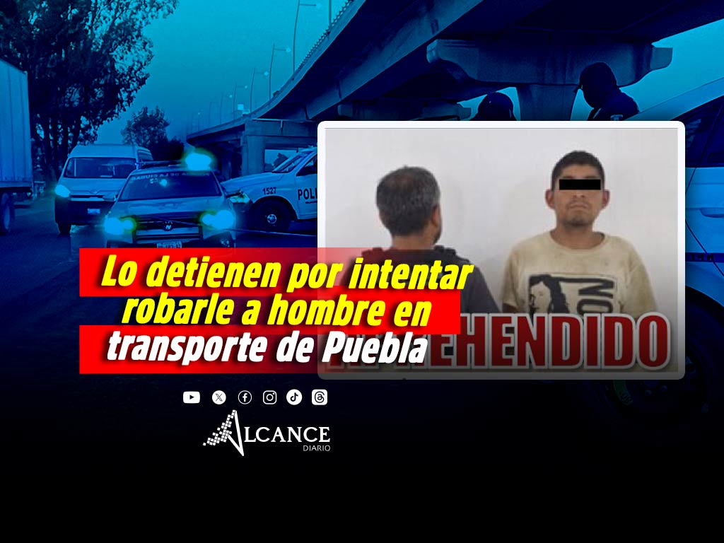 Cae por intento de robo a hombre que abordaba transporte público en el Bulevar 5 de Mayo