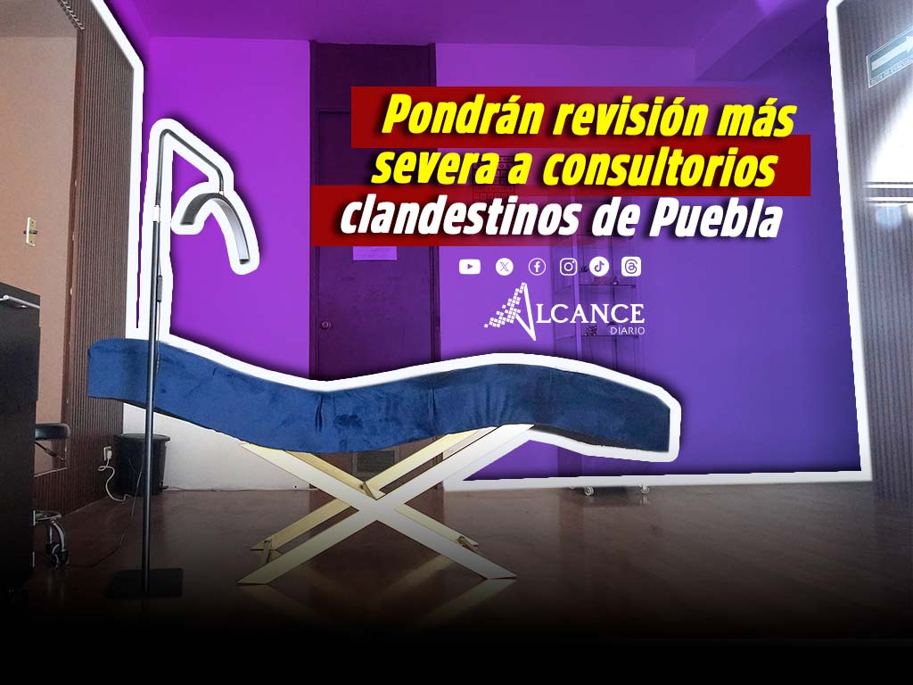 Segob impulsará revisiones más severas a consultorios clandestinos en Puebla