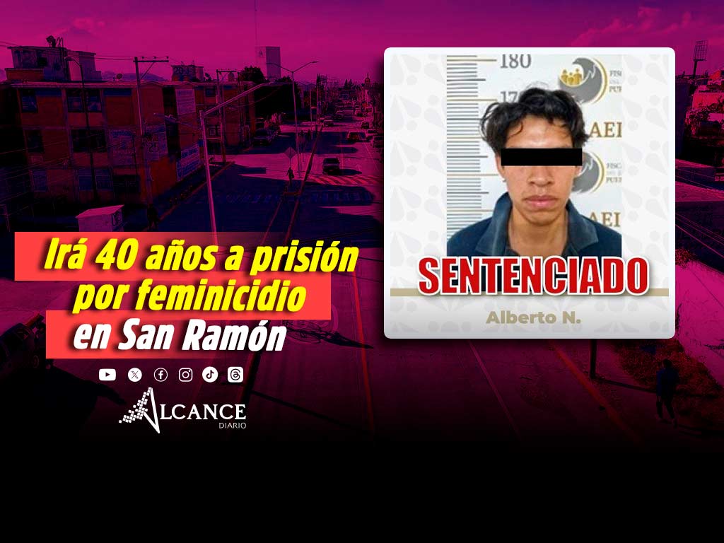 Pasará Alberto N. 40 años en prisión por feminicidio en San Ramón