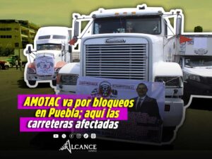AMOTAC anuncia bloqueos y movilizaciones en Puebla esta semana; ¿cuáles serán las carreteras afectadas?