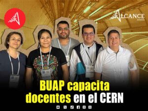Cinco docentes de la BUAP llevan la ciencia del CERN a las aulas