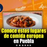 Cinco restaurantes para disfrutar comida europea en Puebla