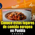 Cinco restaurantes para disfrutar comida europea en Puebla