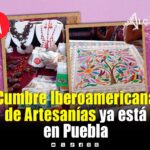 Puebla recibe la Segunda Cumbre Iberoamericana de Artesanías
