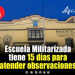 Escuela Militarizada Ignacio Zaragoza tiene 15 días para atender observaciones