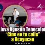 Arranca Agustín Tenocelotl el programa “Cine en tu calle” en Ocoyucan