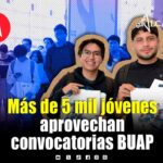 BUAP beneficia a 5 mil 600 jóvenes con Corrimiento y Lugares Disponibles 2026
