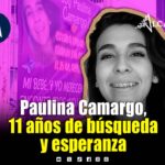 A 11 años de desaparición de Paulina Camargo, familia mantiene viva la esperanza de encontrarla