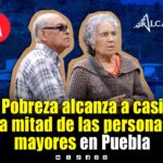 Casi la mitad de las personas mayores de 65 años en Puebla vive en pobreza