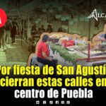 Habrá cierre vial en estas calles de Puebla por la fiesta de San Agustín