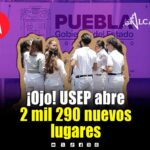 La USEP suma 2 mil 290 lugares a su matrícula para 2026-2027; esto debes saber