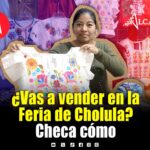¿Quieres vender en la Feria de Cholula? Así le puedes hacer, Gobierno anuncia procedimiento