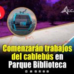 Obras del Cablebús iniciarían la próxima semana en Parque Biblioteca; le seguirán Parque Juárez y Amalucan