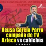 TV Azteca difunde más de mil notas contra el Cablebús, acusa García Parra