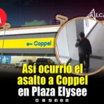¿Qué sabemos del asalto a Coppel de Plaza Elysee? Aquí te contamos