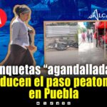 ¿Y las y los peatones? Se “agandallan” banquetas al sur de la ciudad de Puebla