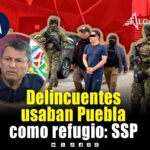 “El Gobén” usaba Puebla como refugio; no operaba en el estado: SSP