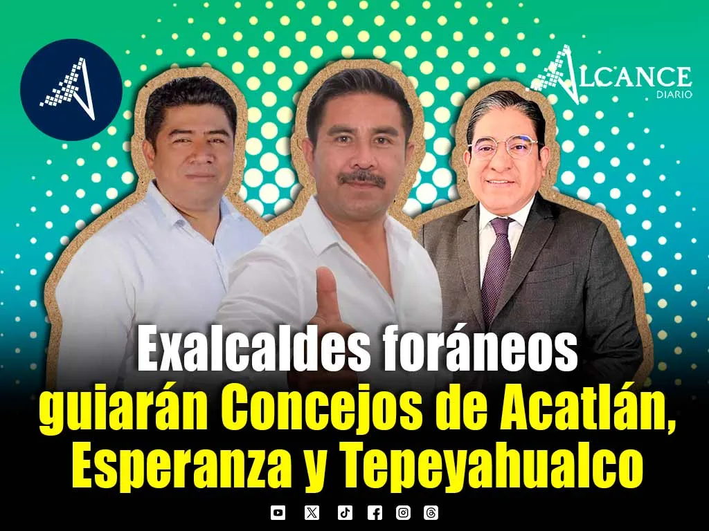 ¿Los conocías? Exfuncionarios estatales y exalcaldes encabezan Concejos Municipales de Acatlán, Esperanza y Tepeyahualco