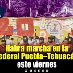 Ojo: Antorcha realizará marcha en la Federal Puebla – Tehuacán este viernes