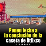 Entre julio y agosto de 2027 concluirá reubicación de la caseta Atlixco